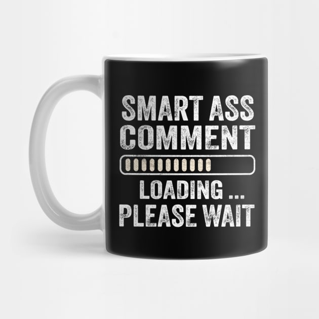 Smart Ass Comment Loading Please Wait by TheDesignDepot